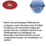 Die .io Domain ist eine hervorragende Wahl für technologieorientierte Projekte und Startups, die eine moderne und innovative Online-Präsenz anstreben.